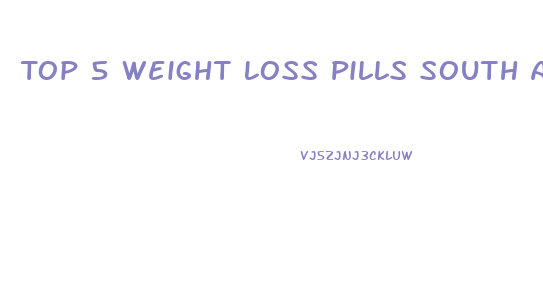 Top 5 Weight Loss Pills South Africa