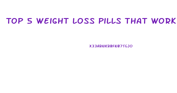 Top 5 Weight Loss Pills That Work