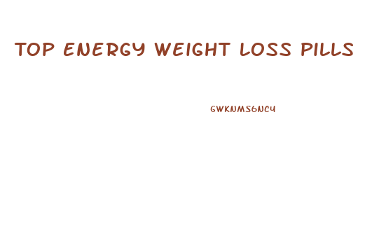 Top Energy Weight Loss Pills