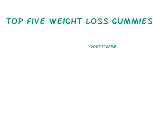 Top Five Weight Loss Gummies