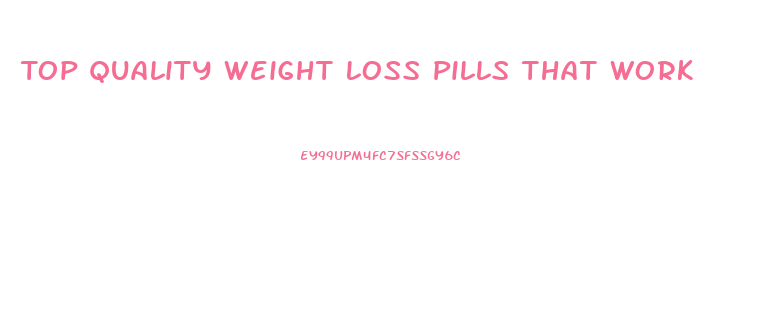 Top Quality Weight Loss Pills That Work