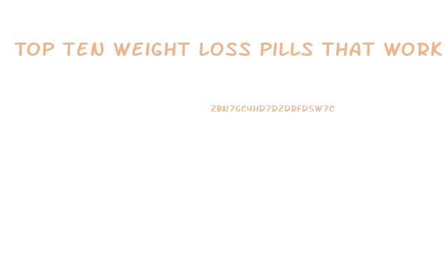 Top Ten Weight Loss Pills That Work