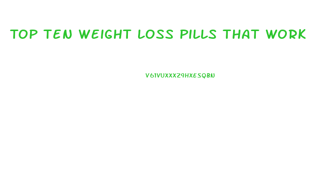 Top Ten Weight Loss Pills That Work