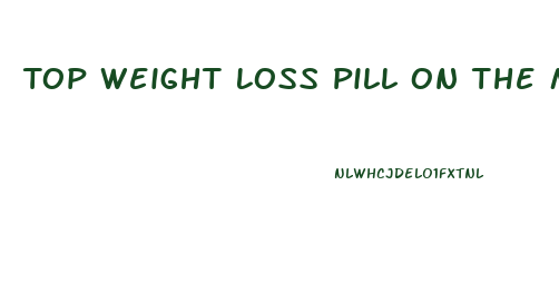 Top Weight Loss Pill On The Market