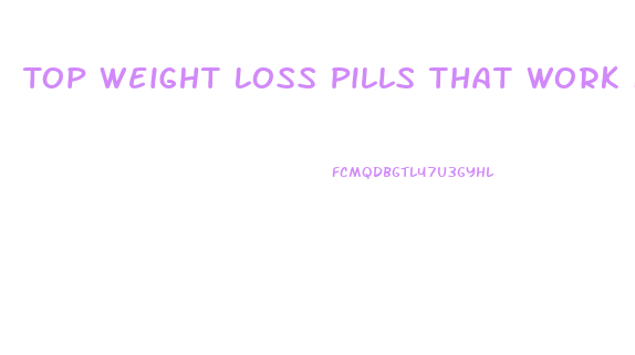 Top Weight Loss Pills That Work Fast Without Exercise
