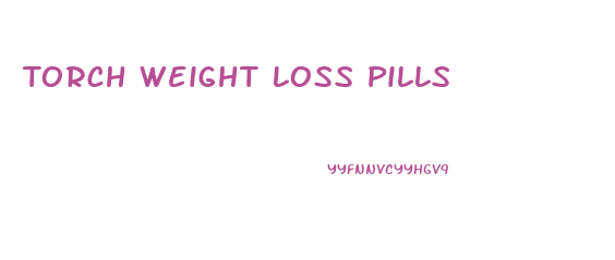 Torch Weight Loss Pills