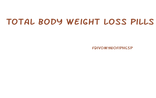 Total Body Weight Loss Pills