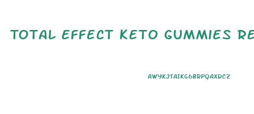 Total Effect Keto Gummies Reviews