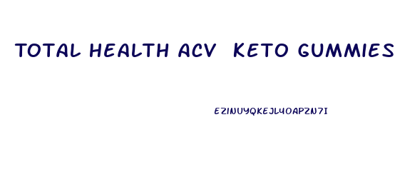 Total Health Acv Keto Gummies Reviews