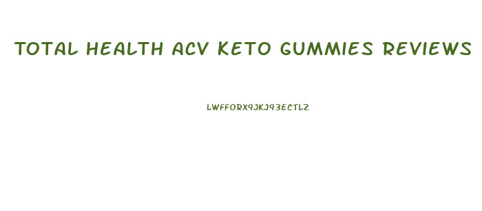 Total Health Acv Keto Gummies Reviews