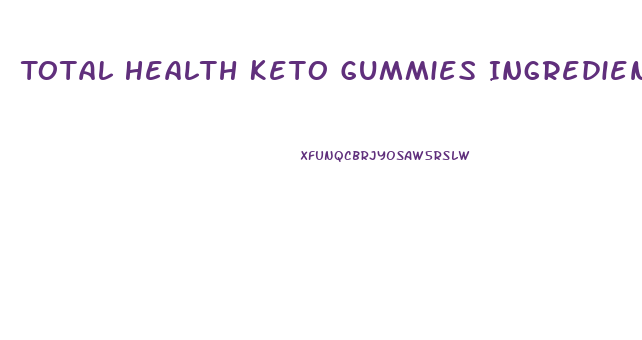 Total Health Keto Gummies Ingredients