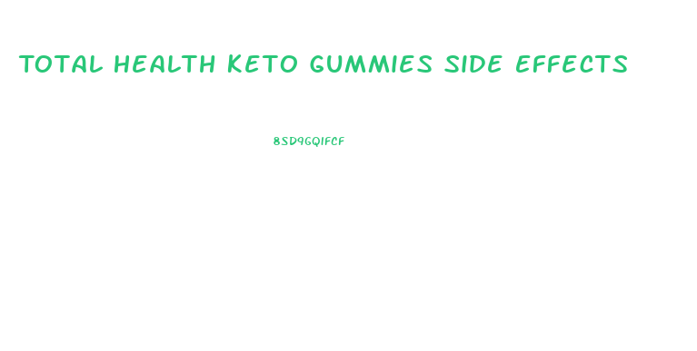 Total Health Keto Gummies Side Effects