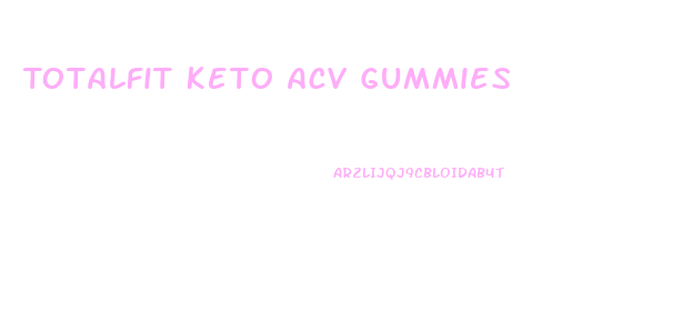 Totalfit Keto Acv Gummies