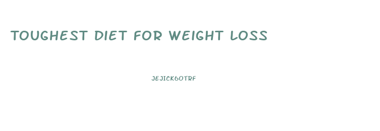 Toughest Diet For Weight Loss