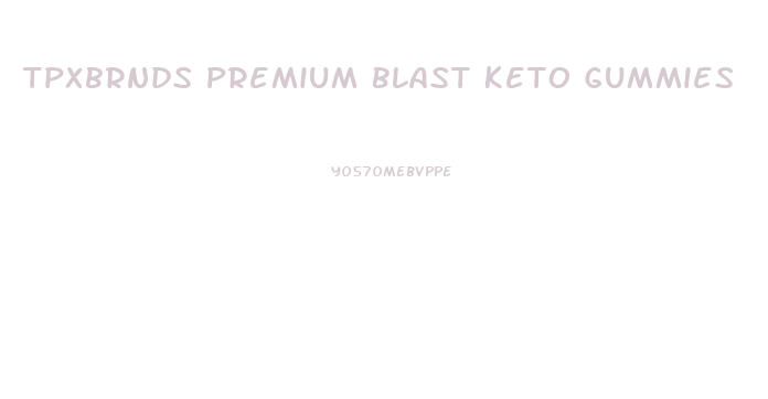 Tpxbrnds Premium Blast Keto Gummies