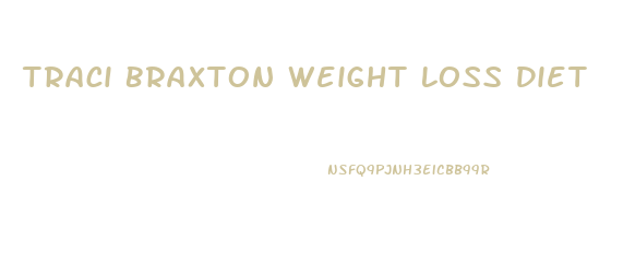 Traci Braxton Weight Loss Diet