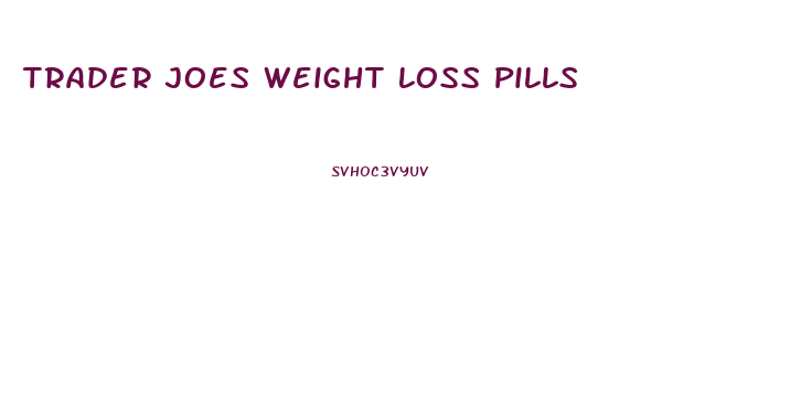 Trader Joes Weight Loss Pills