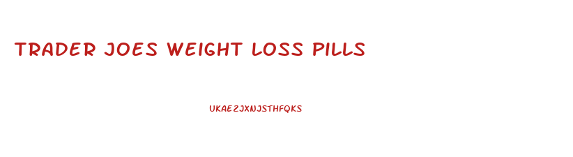 Trader Joes Weight Loss Pills