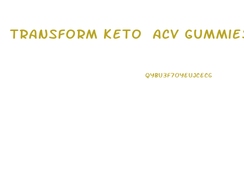 Transform Keto Acv Gummies