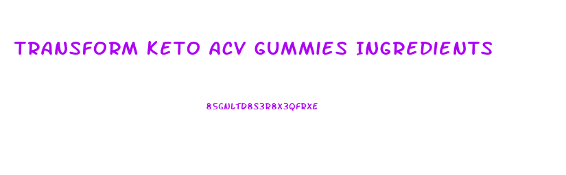 Transform Keto Acv Gummies Ingredients