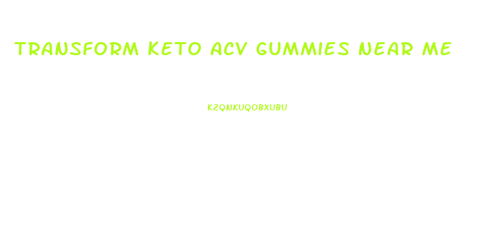 Transform Keto Acv Gummies Near Me