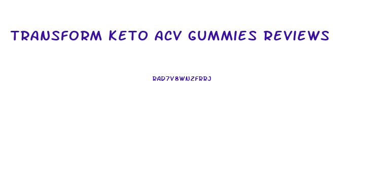 Transform Keto Acv Gummies Reviews