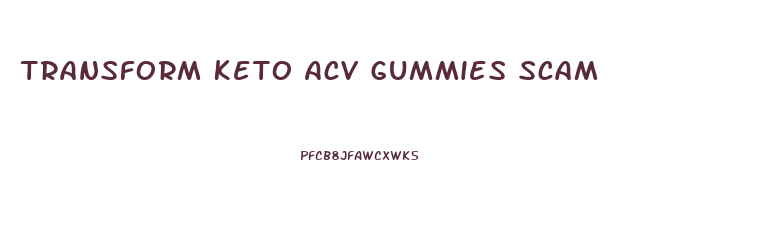 Transform Keto Acv Gummies Scam