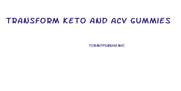 Transform Keto And Acv Gummies