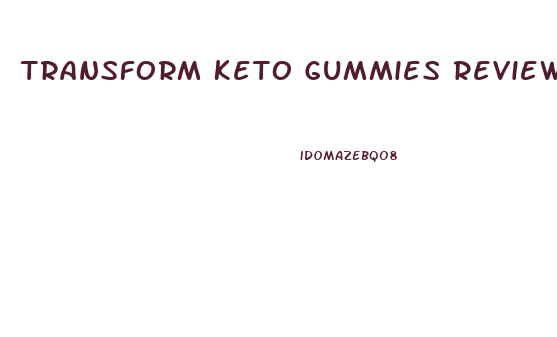 Transform Keto Gummies Reviews