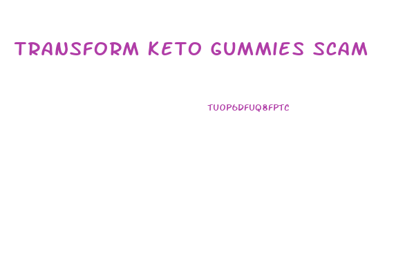 Transform Keto Gummies Scam