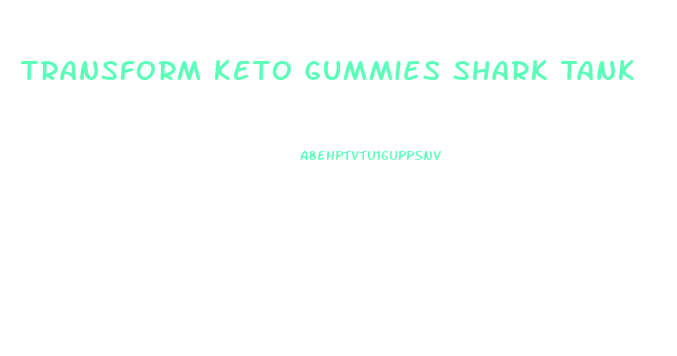 Transform Keto Gummies Shark Tank