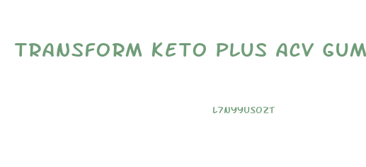 Transform Keto Plus Acv Gummies Reviews