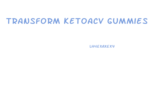 Transform Ketoacv Gummies