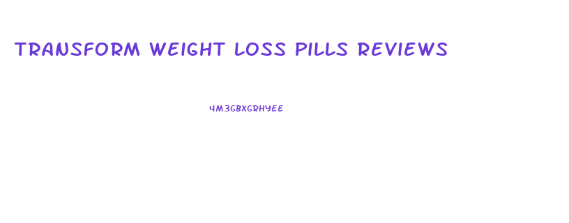 Transform Weight Loss Pills Reviews