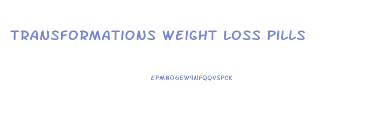 Transformations Weight Loss Pills