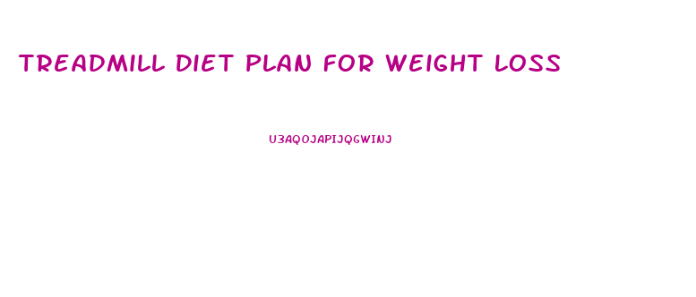 Treadmill Diet Plan For Weight Loss