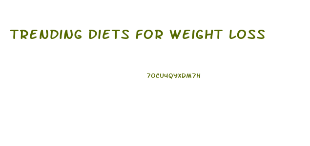 Trending Diets For Weight Loss