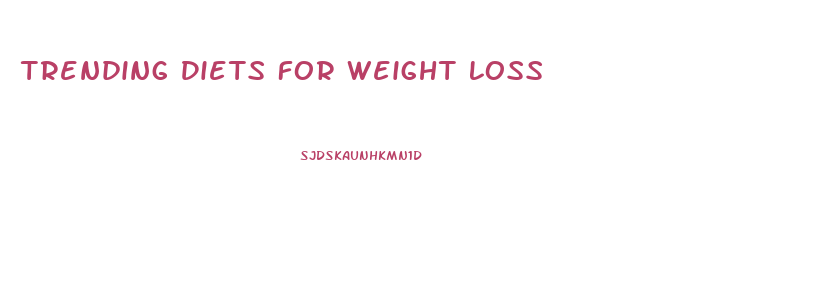 Trending Diets For Weight Loss