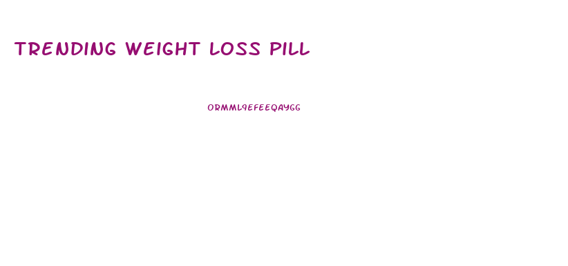 Trending Weight Loss Pill
