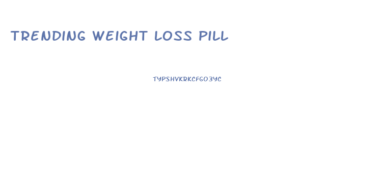 Trending Weight Loss Pill