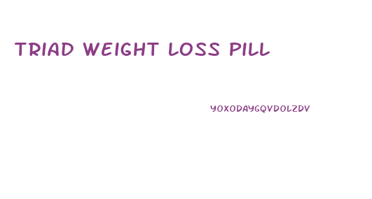 Triad Weight Loss Pill