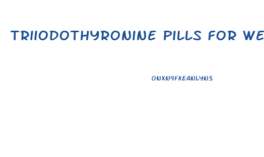 Triiodothyronine Pills For Weight Loss