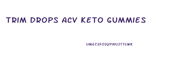 Trim Drops Acv Keto Gummies