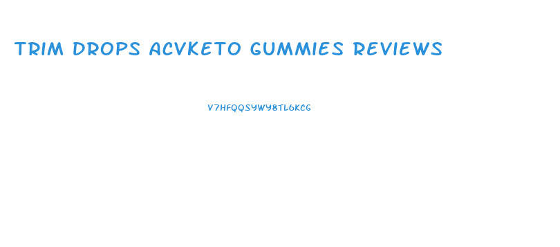 Trim Drops Acvketo Gummies Reviews