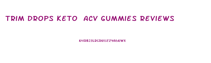 Trim Drops Keto Acv Gummies Reviews