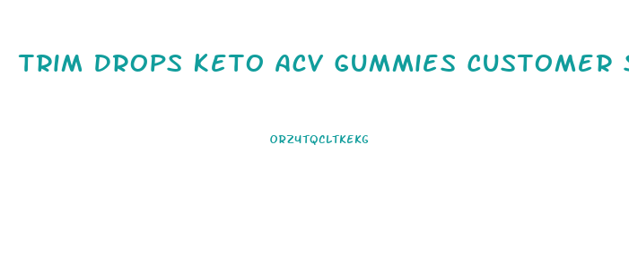 Trim Drops Keto Acv Gummies Customer Service Number