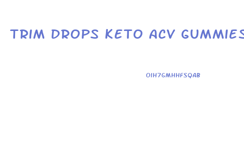 Trim Drops Keto Acv Gummies Customer Service Number