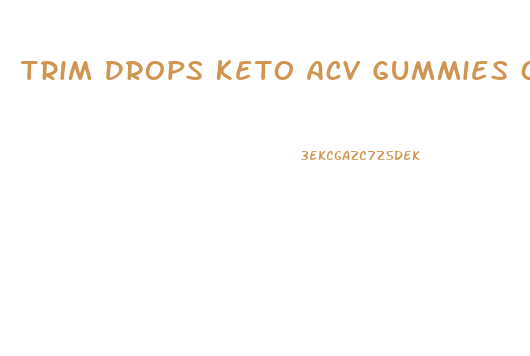 Trim Drops Keto Acv Gummies Oprah